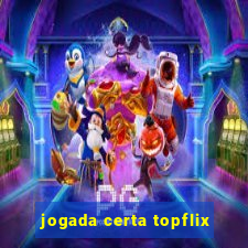 jogada certa topflix